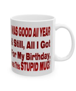 Good All Year and Still All I Got Was This Stupid Mug, (11oz, 15oz)