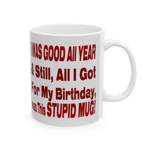 Good All Year and Still All I Got Was This Stupid Mug, (11oz, 15oz)