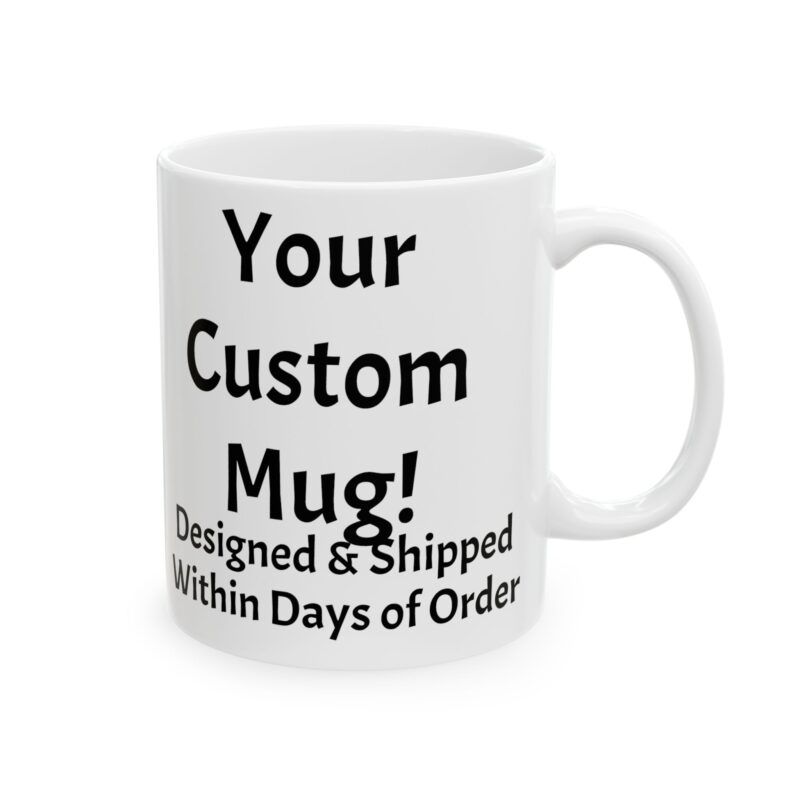Custom Printed Mug Fast Design and Shipping, (11oz, 15oz)