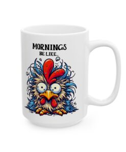 Humorous white ceramic mug depicting a messy chicken with the phrase Mornings Be Like