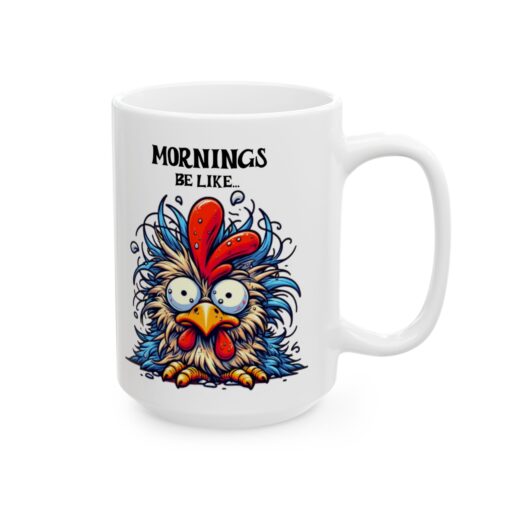 Humorous white ceramic mug depicting a messy chicken with the phrase Mornings Be Like