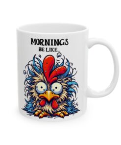 Humorous white ceramic mug depicting a messy chicken with the phrase Mornings Be Like