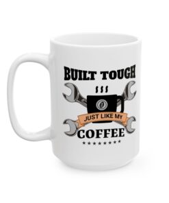 Built Tough Just Like My Coffee Mug