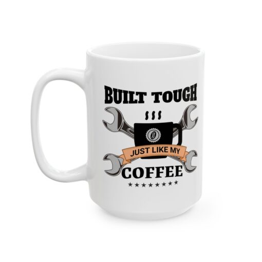 Built Tough Just Like My Coffee Mug