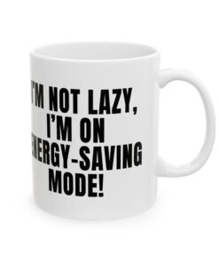 Im Not Lazy, Im on Energy Saving Mode Coffee Mug