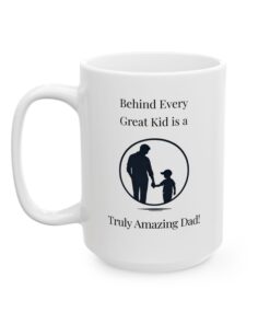 Behind Every Great Kid is a Truly Amazing Dad Mug