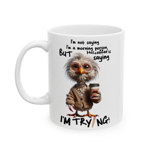 I Am Not Saying I Am A Morning Person But Ceramic Mug