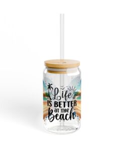 Life Is Better At The Beach Sipper Glass